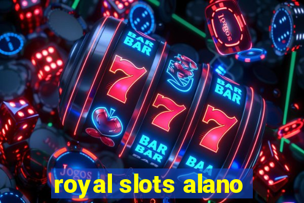 royal slots alano